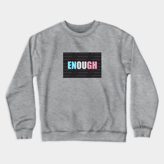 Enough Crewneck Sweatshirt by Dale Preston Design